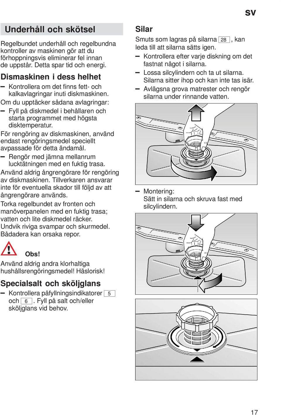 Om du upptäcker sådana avlagringar: Fyll på diskmedel i behållaren och starta programmet med högsta disktemperatur.