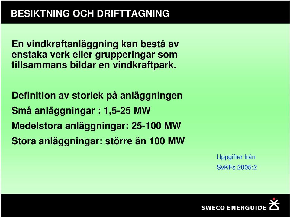 Definition av storlek på anläggningen Små anläggningar : 1,5-25 MW