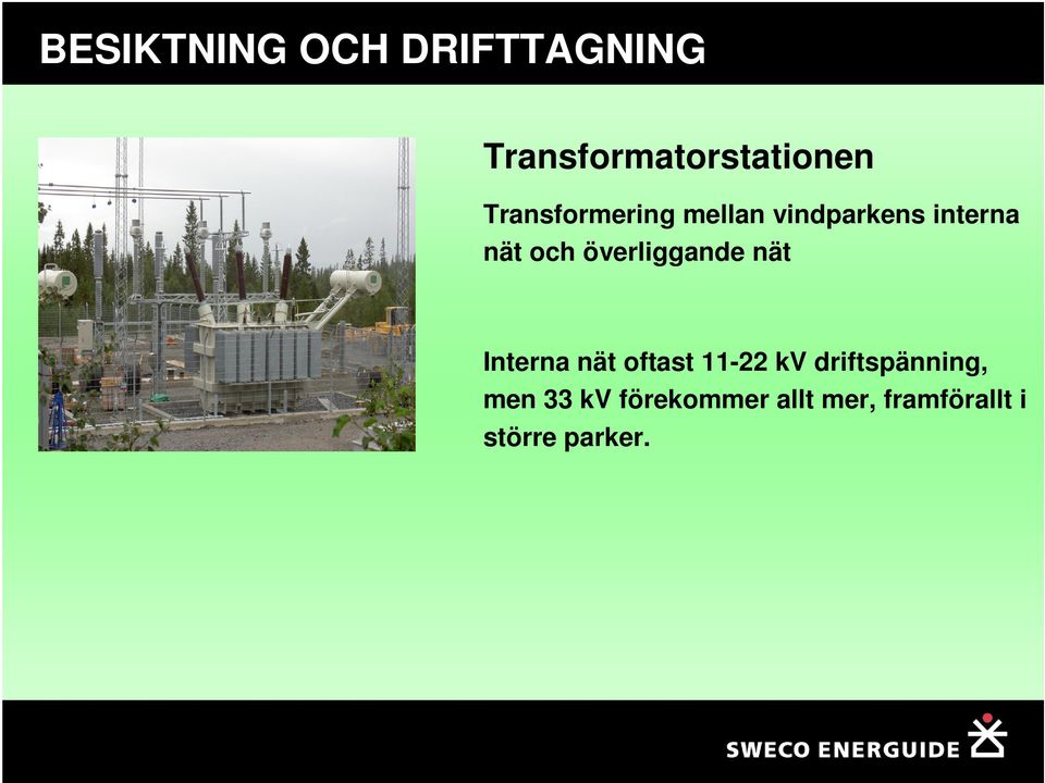 Interna nät oftast 11-22 kv driftspänning, men