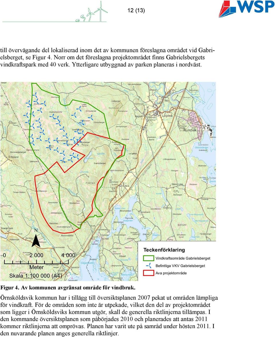 Örnsköldsvik kommun har i tillägg till översiktsplanen 2007 pekat ut områden lämpliga för vindkraft.