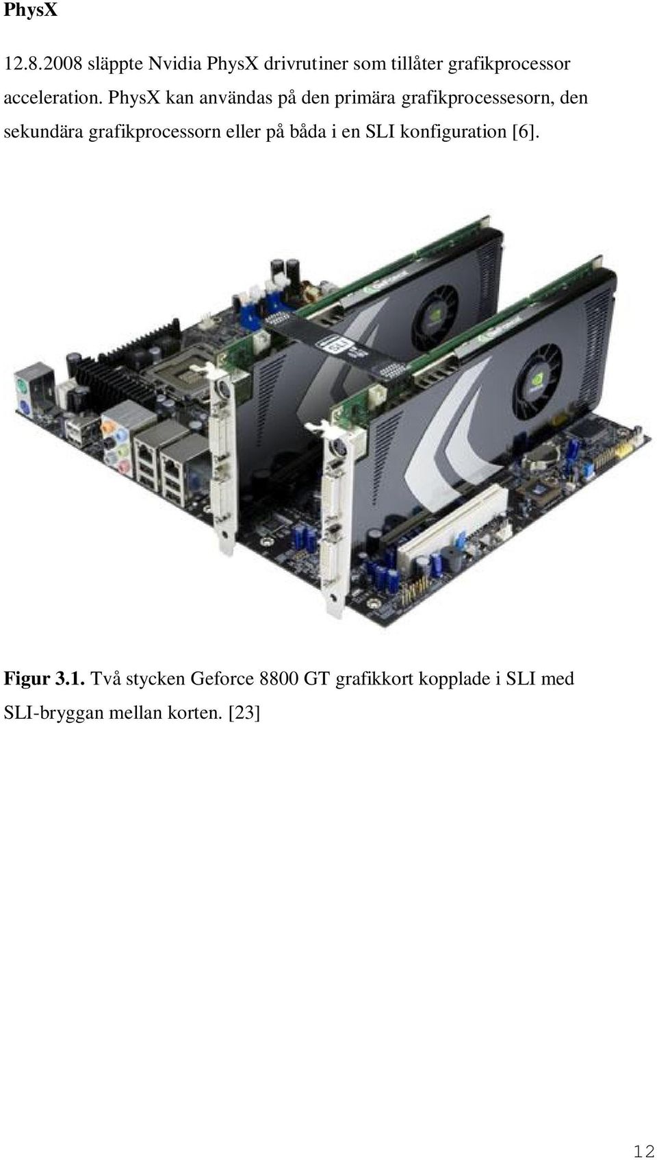 PhysX kan användas på den primära grafikprocessesorn, den sekundära