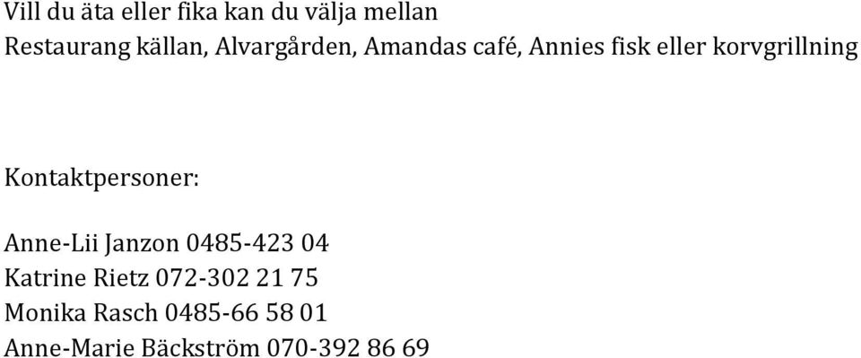 Kontaktpersoner: Anne-Lii Janzon 0485-423 04 Katrine Rietz