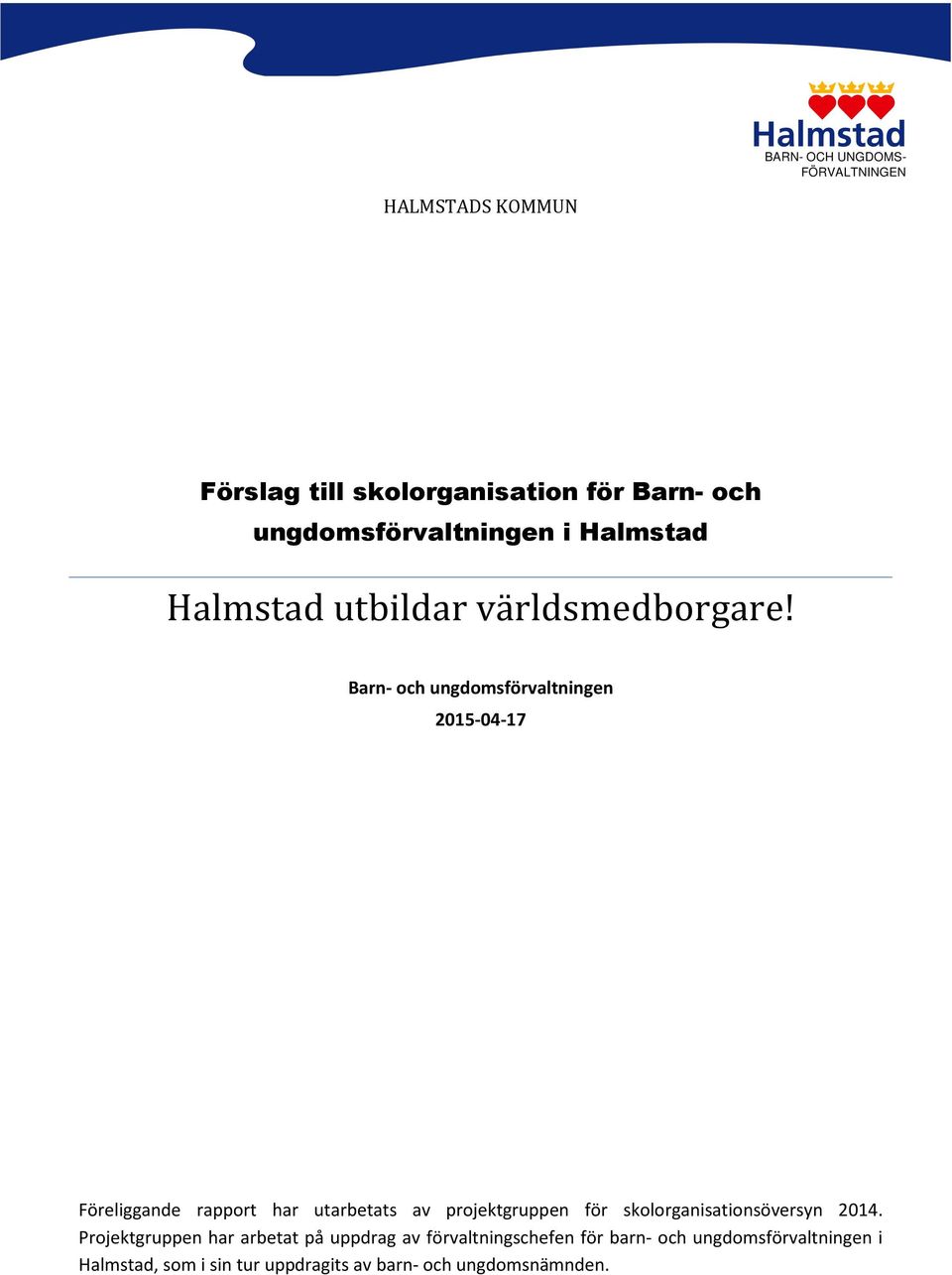 Barn- och ungdomsförvaltningen 2015-04-17 Föreliggande rapport har utarbetats av projektgruppen för