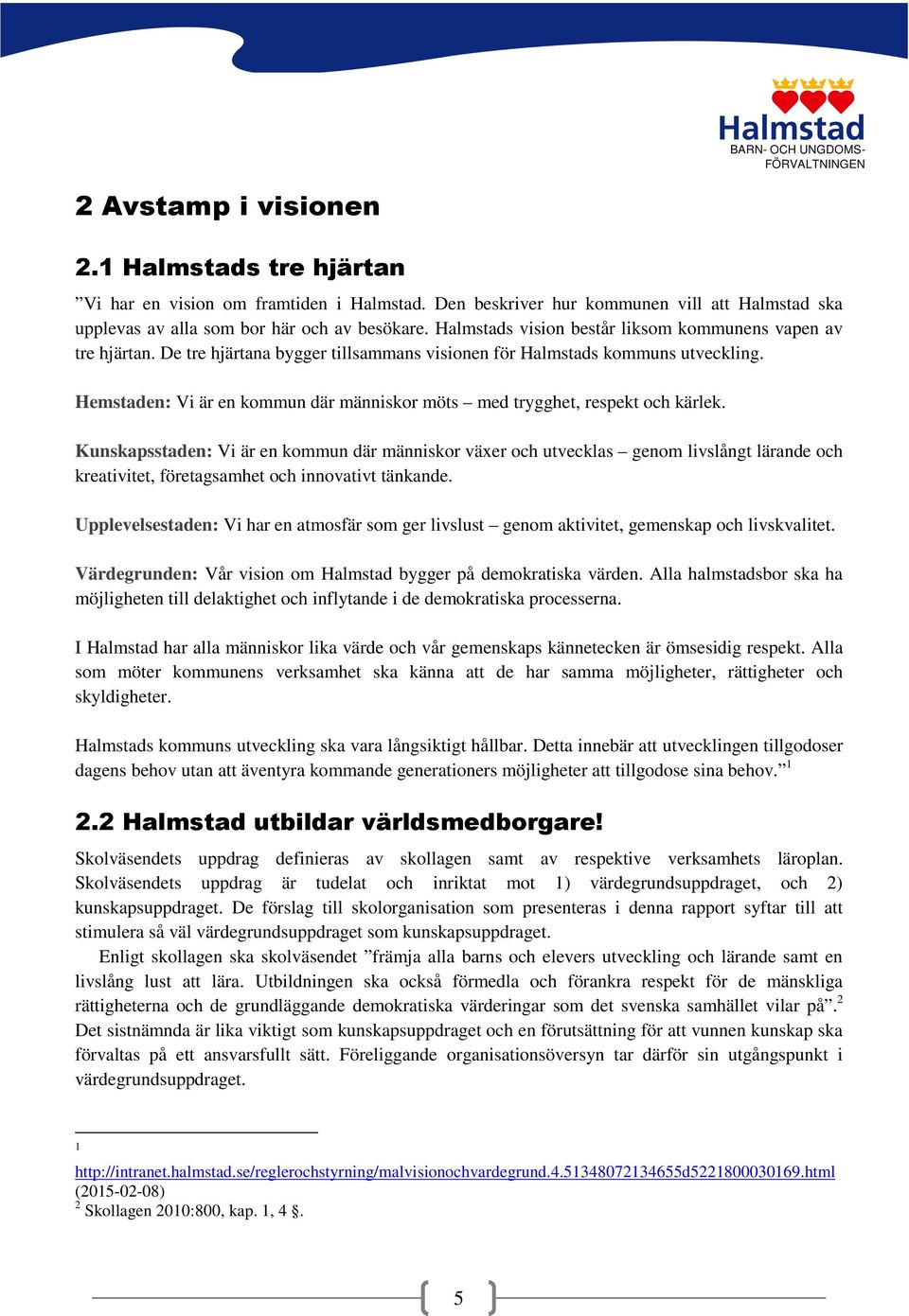 Hemstaden: Vi är en kommun där människor möts med trygghet, respekt och kärlek.