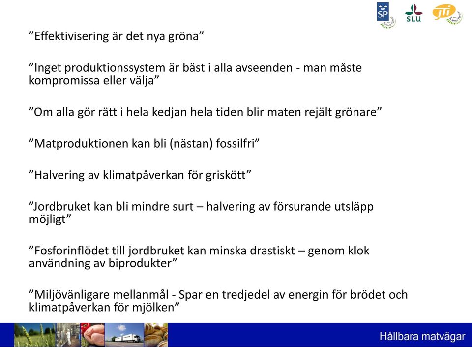 griskött Jordbruket kan bli mindre surt halvering av försurande utsläpp möjligt Fosforinflödet till jordbruket kan minska drastiskt