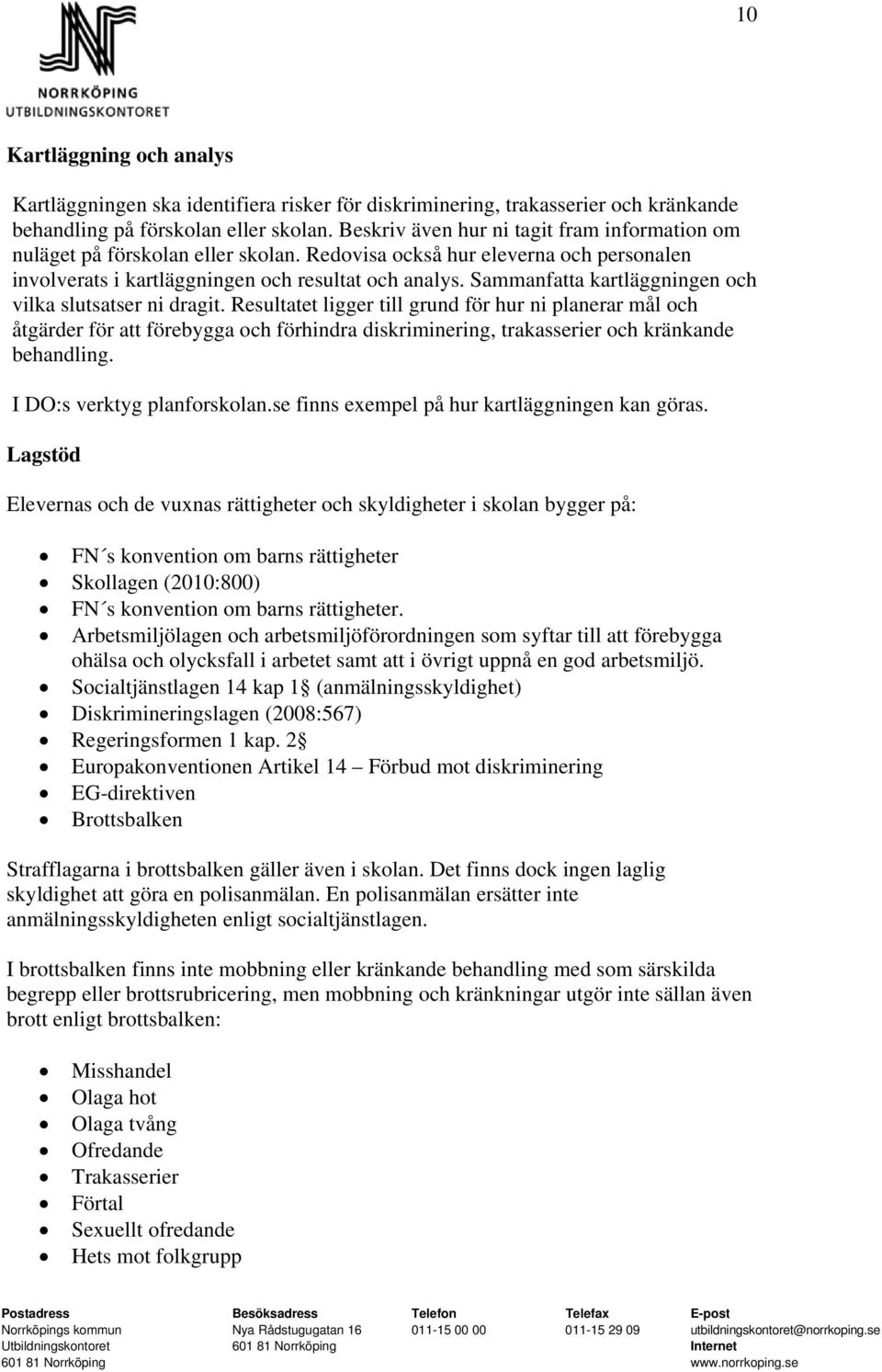 Sammanfatta kartläggningen och vilka slutsatser ni dragit.