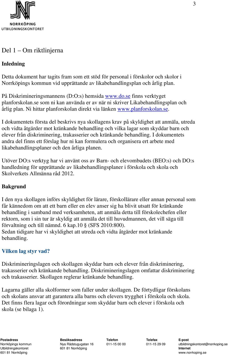 Ni hittar planforskolan direkt via länken www.planforskolan.se.