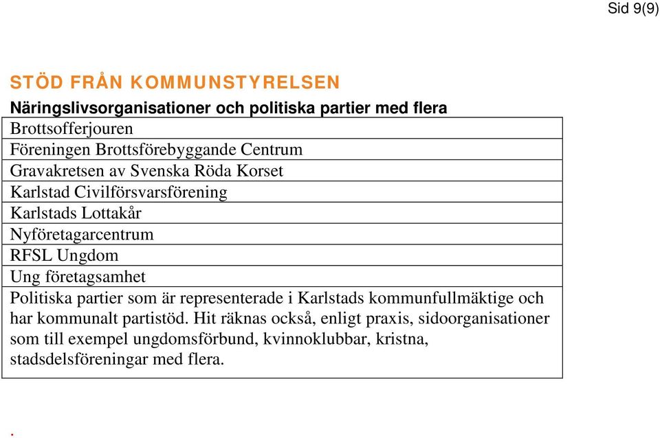 Nyföretagarcentrum RFSL Ungdom Ung företagsamhet Politiska partier som är representerade i Karlstads kommunfullmäktige och har