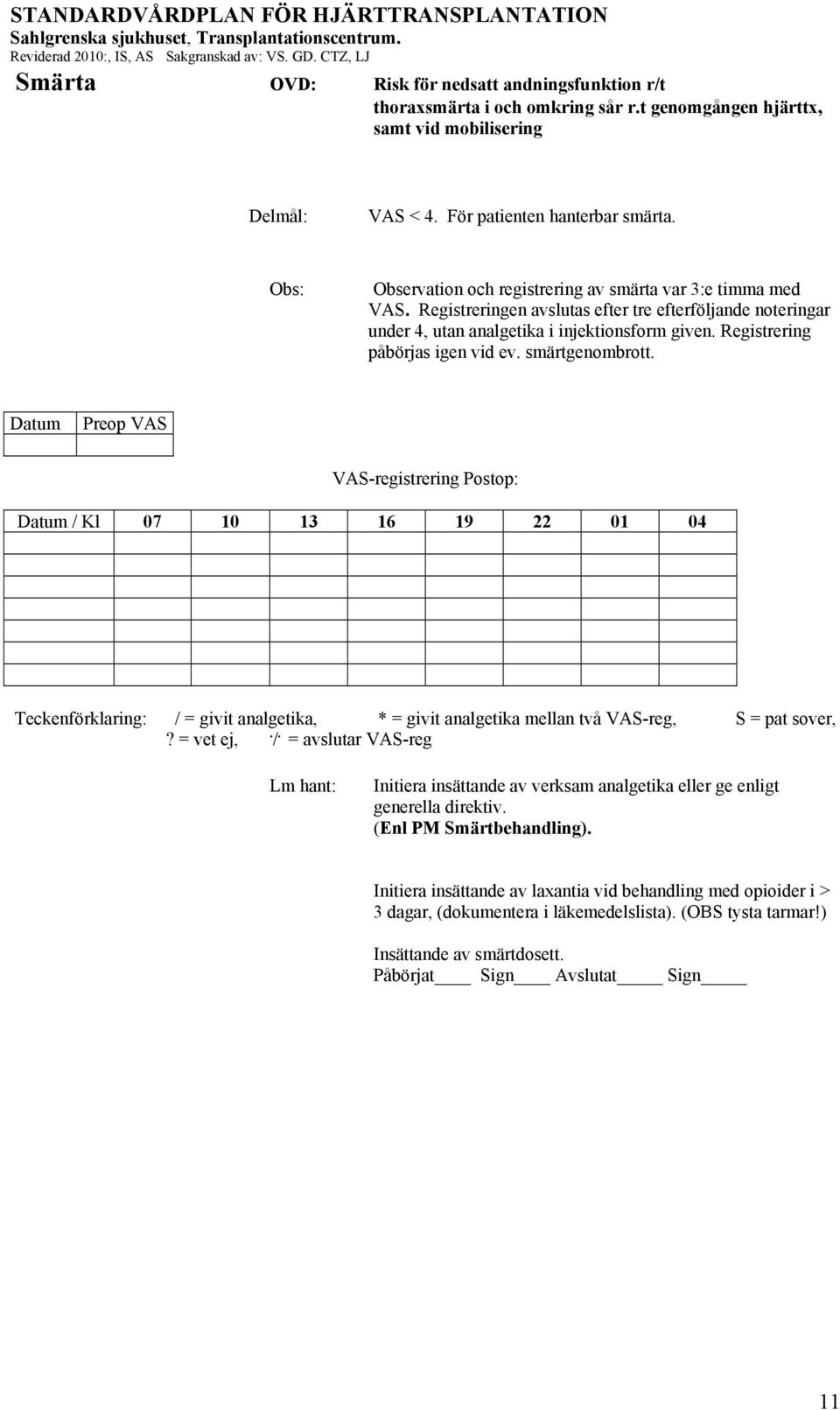 Registrering påbörjas igen vid ev. smärtgenombrott.