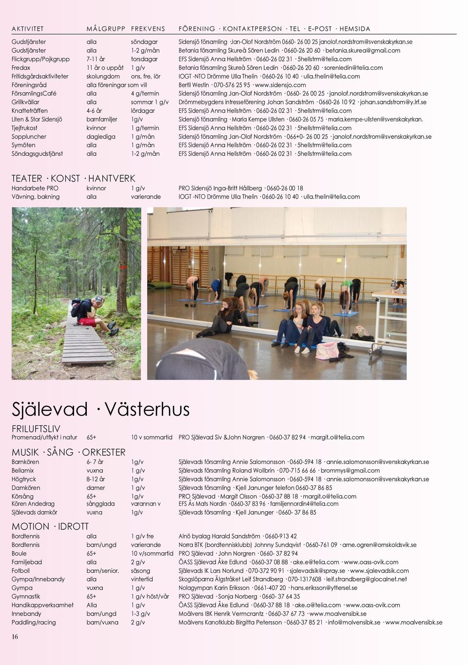com Flickgrupp/Pojkgrupp 7-11 år torsdagar EFS Sidensjö Anna Hellström 0660-26 02 31 5hellstrm@telia.