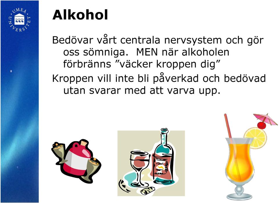 MEN när alkoholen förbränns väcker kroppen