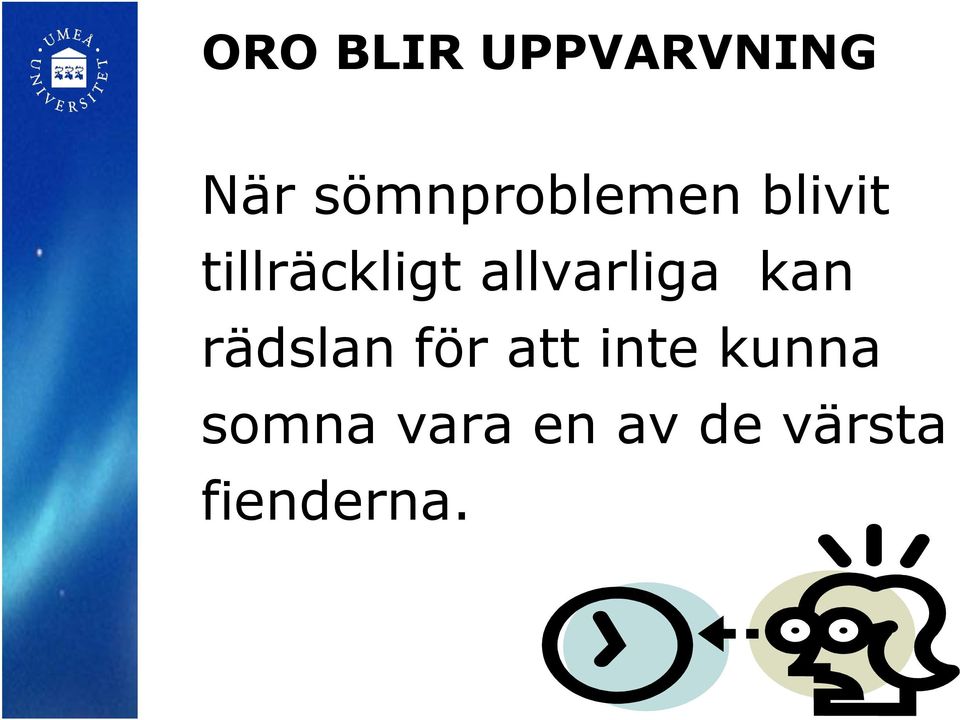 allvarliga kan rädslan för att