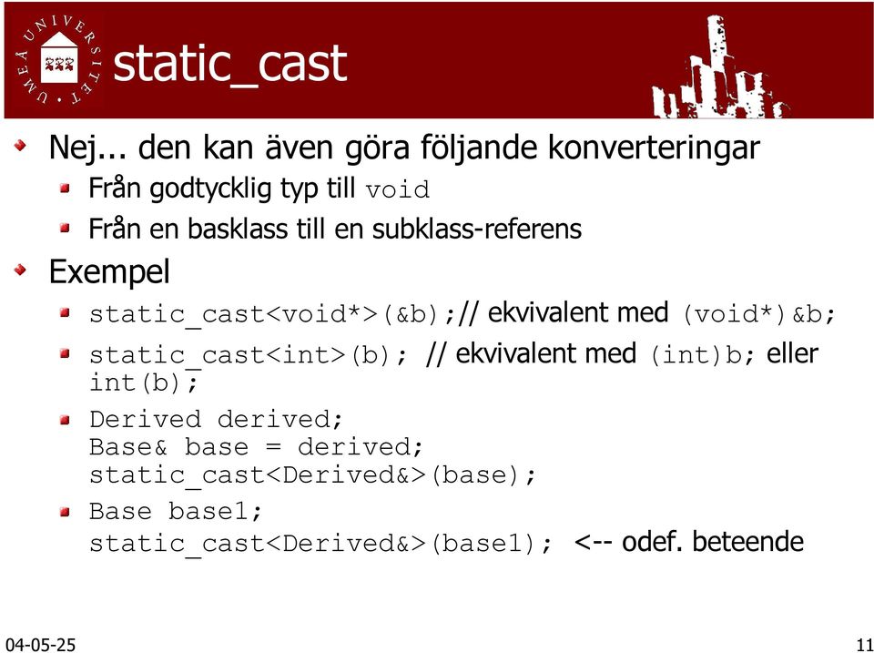 en subklass-referens Exempel static_cast<void*>(&b);// ekvivalent med (void*)&b;