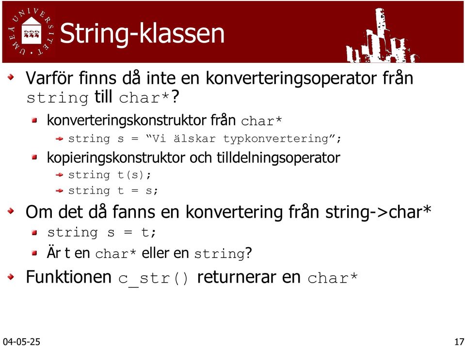 kopieringskonstruktor och tilldelningsoperator string t(s); string t = s; Om det då fanns en
