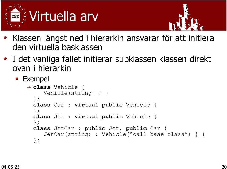 Vehicle(string) { } }; class Car : virtual public Vehicle { }; class Jet : virtual public Vehicle {