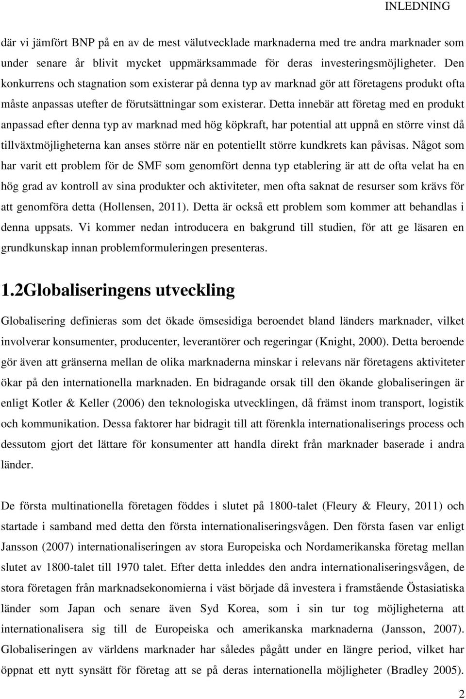 Detta innebär att företag med en produkt anpassad efter denna typ av marknad med hög köpkraft, har potential att uppnå en större vinst då tillväxtmöjligheterna kan anses större när en potentiellt