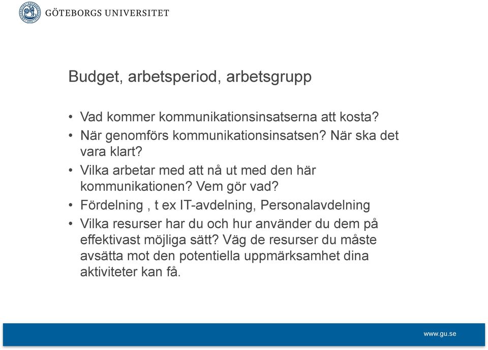 Vilka arbetar med att nå ut med den här kommunikationen? Vem gör vad?