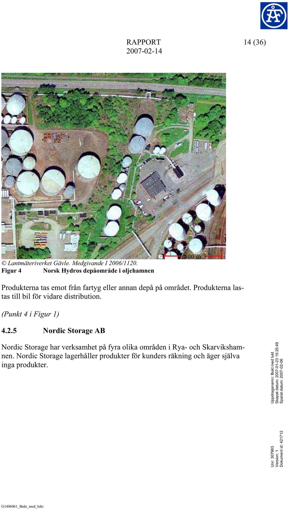 Produkterna lastas till bil för vidare distribution. (Punkt 4 i Figur 1) 4.2.