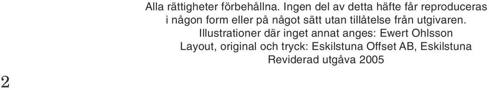 något sätt utan tillåtelse från utgivaren.