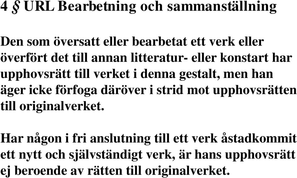 förfoga däröver i strid mot upphovsrätten till originalverket.