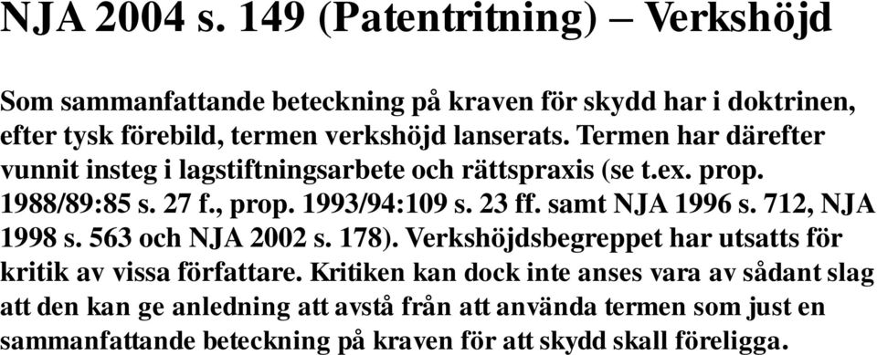 Termen har därefter vunnit insteg i lagstiftningsarbete och rättspraxis (se t.ex. prop. 1988/89:85 s. 27 f., prop. 1993/94:109 s. 23 ff.