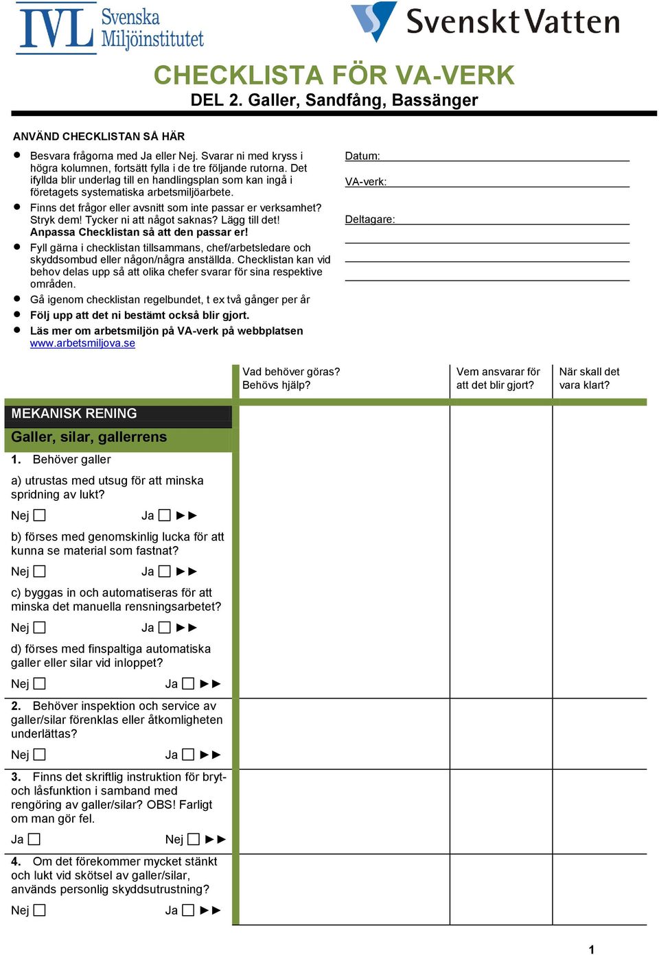 Tycker ni att något saknas? Lägg till det! Anpassa Checklistan så att den passar er! Fyll gärna i checklistan tillsammans, chef/arbetsledare och skyddsombud eller någon/några anställda.