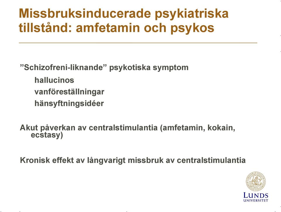 hänsyftningsidéer Akut påverkan av centralstimulantia (amfetamin,