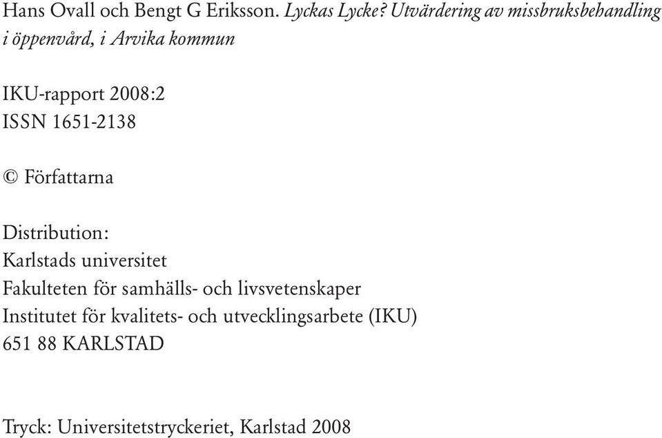 1651-2138 Författarna Distribution: Karlstads universitet Fakulteten för samhälls- och