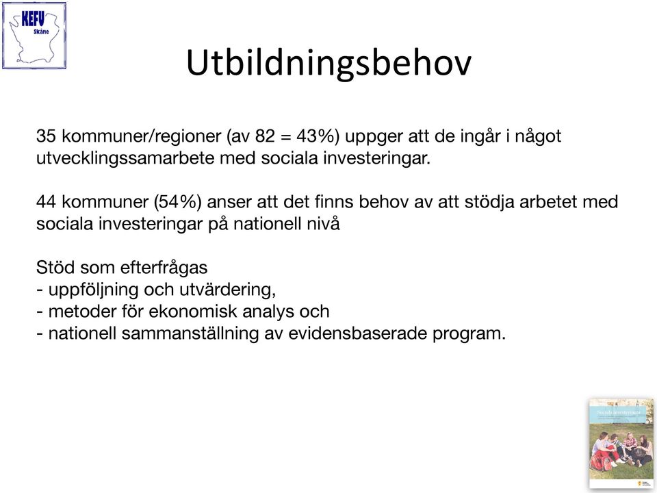 44 kommuner (54%) anser att det finns behov av att stödja arbetet med sociala investeringar på