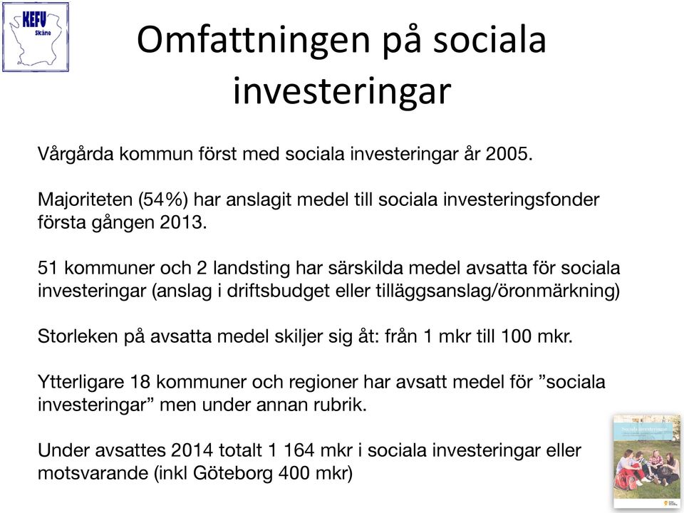 51 kommuner och 2 landsting har särskilda medel avsatta för sociala investeringar (anslag i driftsbudget eller tilläggsanslag/öronmärkning) Storleken