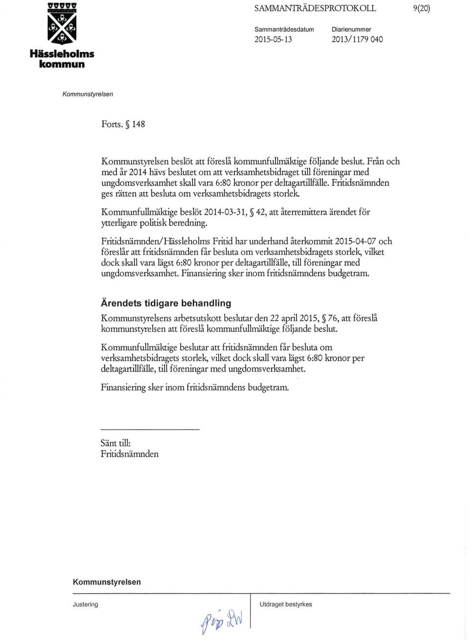 Fritidsnämnden ges nitten att besluta om verksamhetsbidragets storlek Kommunfullmäktige beslöt 2014-03-31, 42, att återremittera ärendet för ytterligare politisk beredning.