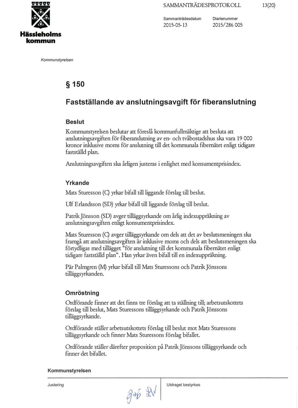 Anslutningsavgiften ska årligen justeras i enlighet med konsumentprisindex. Yrkande Mats Sturesson (C) yrkar bifall till liggande förslag till beslut.