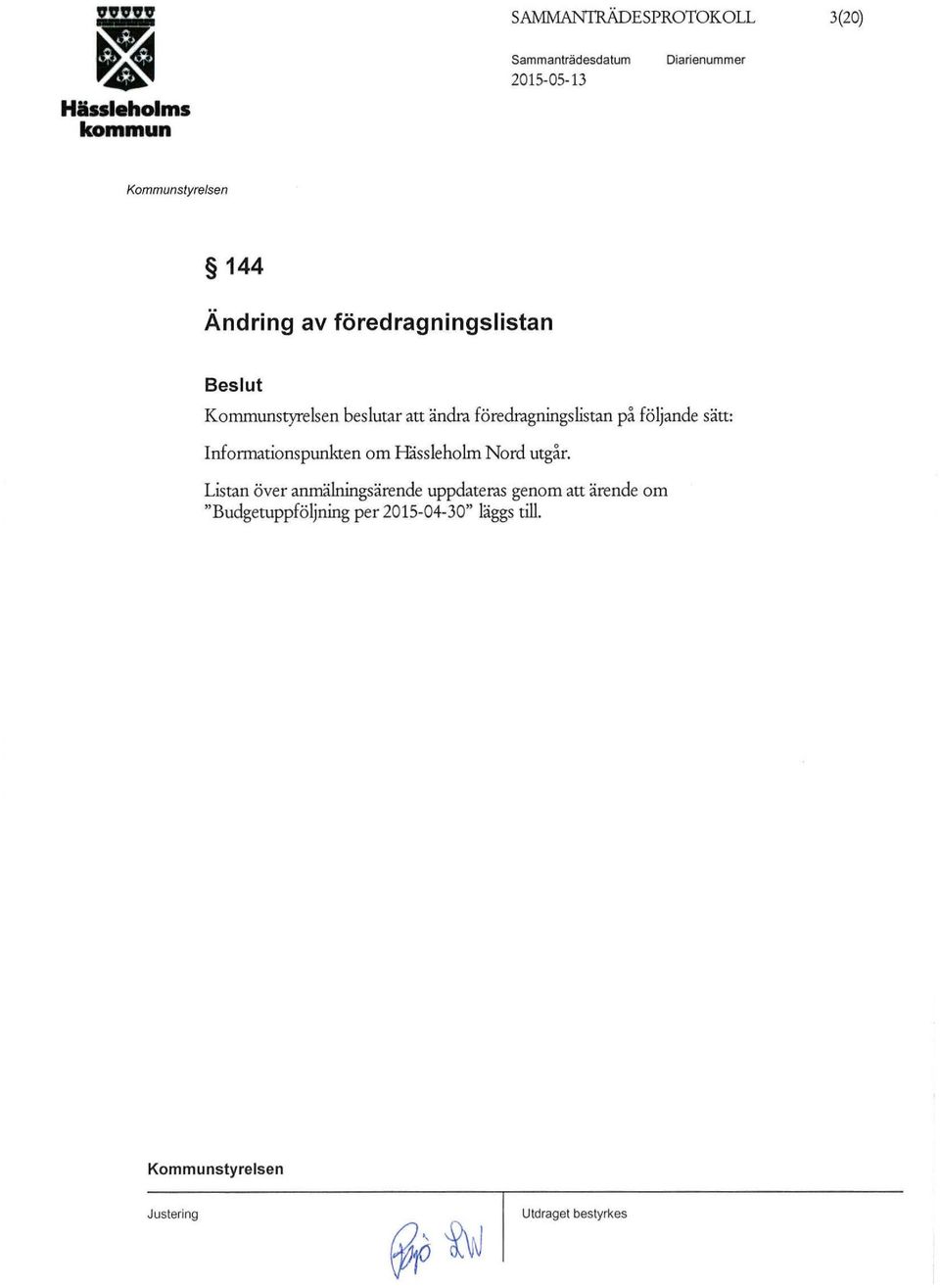 följande sätt: Informationspunkten om Håssieholm Nord utgår.
