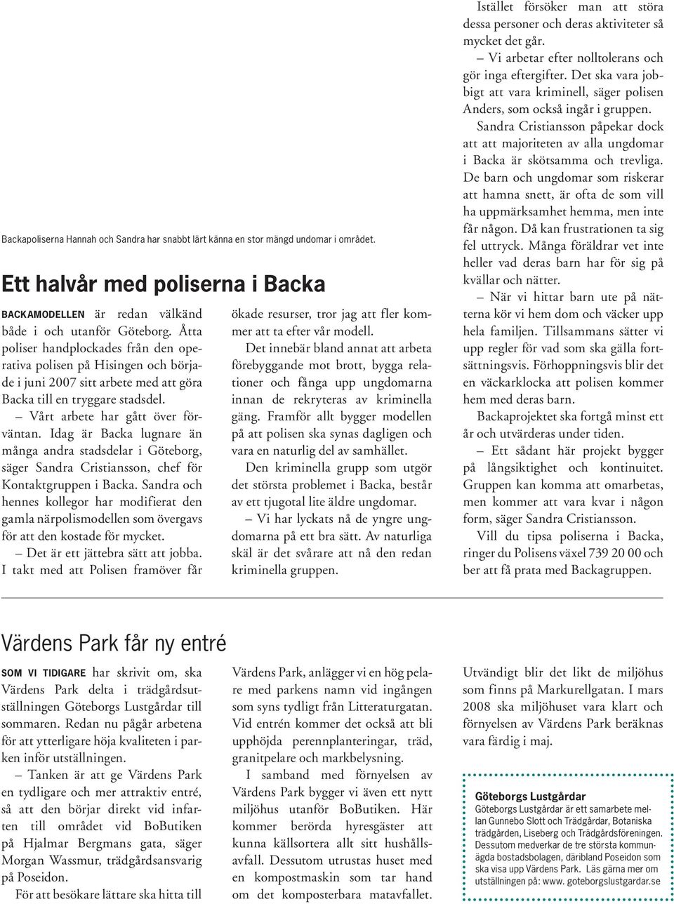 Idag är Backa lugnare än många andra stadsdelar i Göteborg, säger Sandra Cristiansson, chef för Kontaktgruppen i Backa.