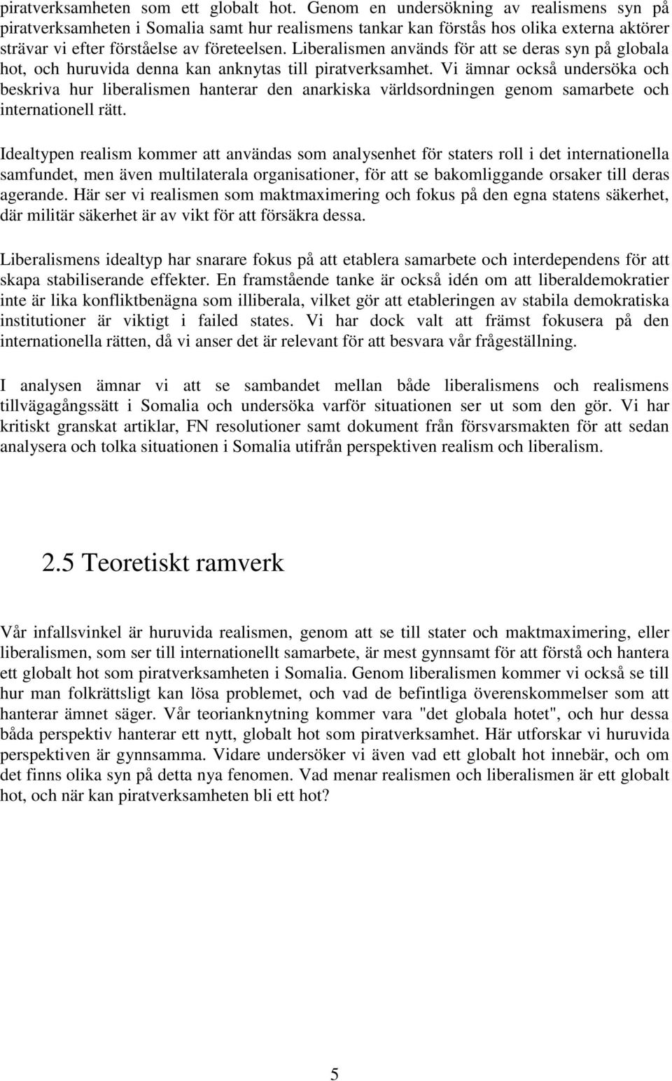 Liberalismen används för att se deras syn på globala hot, och huruvida denna kan anknytas till piratverksamhet.