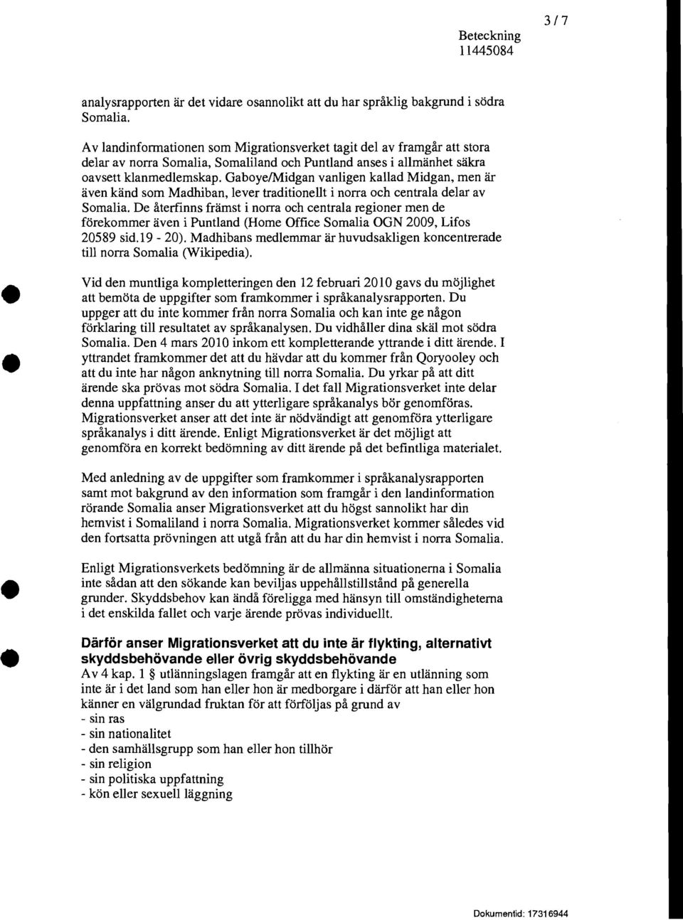Gaboye/Midgan vanligen kallad Midgan, men är även känd som Madhiban, lever traditionellt i norra och centrala delar av Somalia.