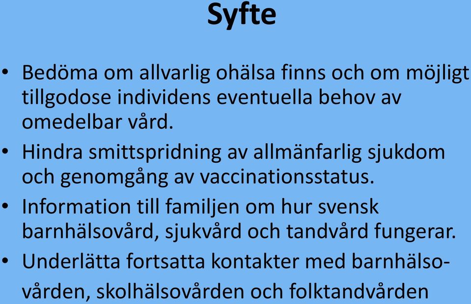 Hindra smittspridning av allmänfarlig sjukdom och genomgång av vaccinationsstatus.