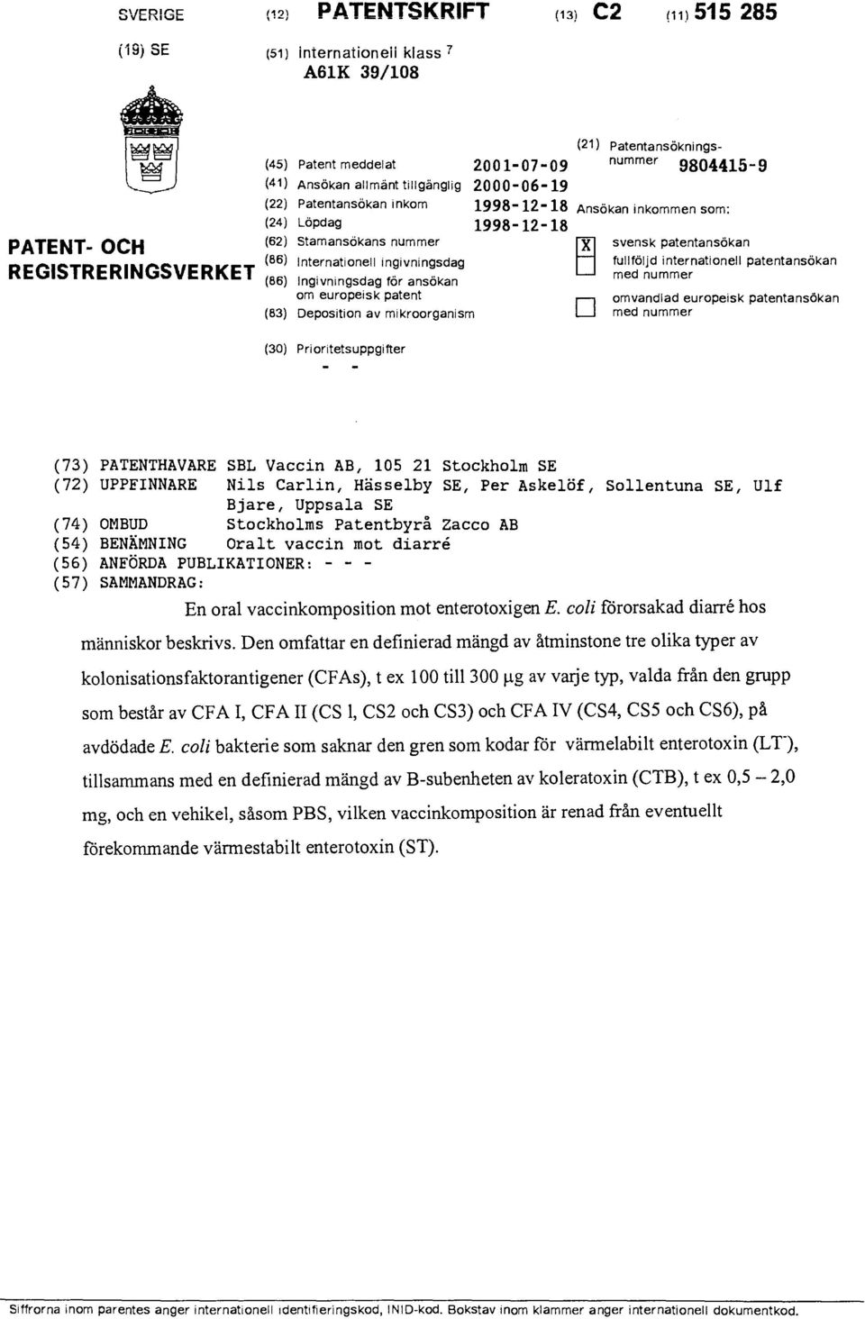 ingivningsdag fullföljd (86) Ingivningsdag för ansökan om europeisk patent (83) Deposition av mikroorganism I internationell patentansökan med nummer omvandlad europeisk patentansökan med nummer (30)