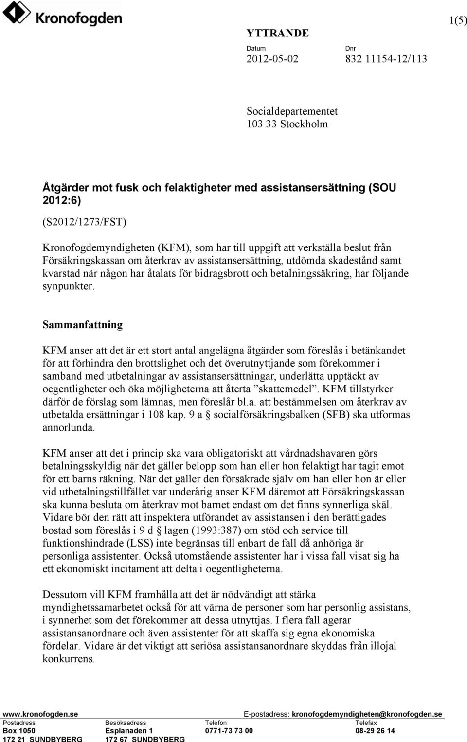 Sammanfattning KFM anser att det är ett stort antal angelägna åtgärder som föreslås i betänkandet för att förhindra den brottslighet och det överutnyttjande som förekommer i samband med utbetalningar