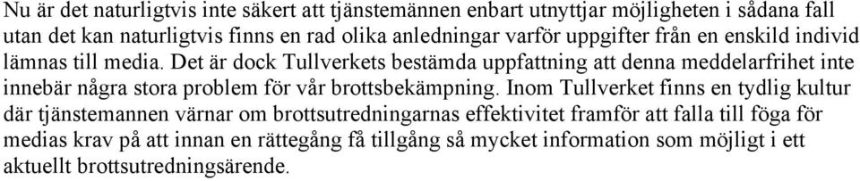 Det är dock Tullverkets bestämda uppfattning att denna meddelarfrihet inte innebär några stora problem för vår brottsbekämpning.