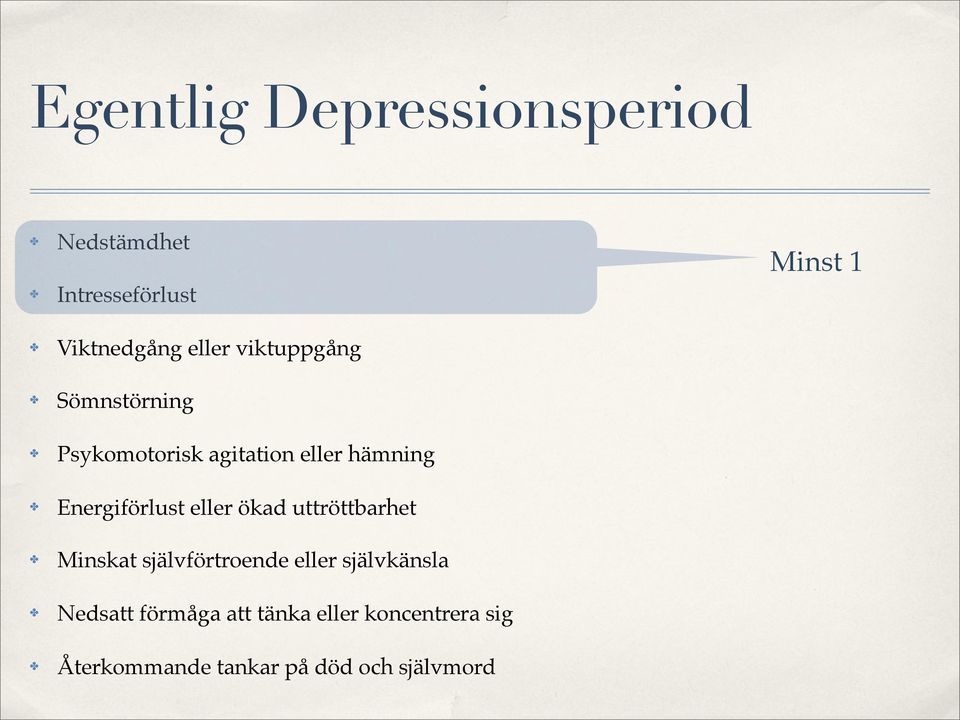 Energiförlust eller ökad uttröttbarhet Minskat självförtroende eller