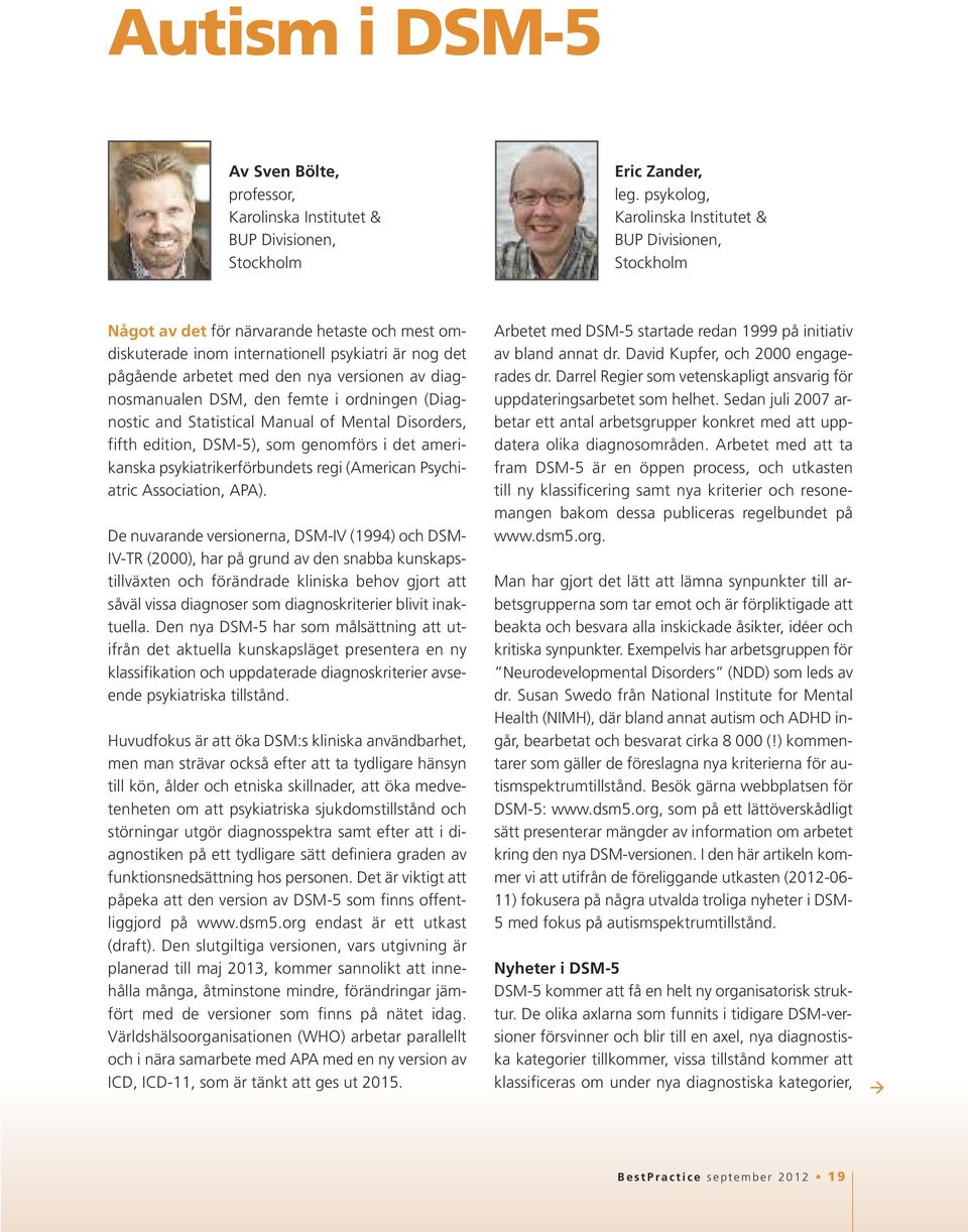 av diagnosmanualen DSM, den femte i ordningen (Diagnostic and Statistical Manual of Mental Disorders, fifth edition, DSM-5), som genomförs i det amerikanska psykiatrikerförbundets regi (American