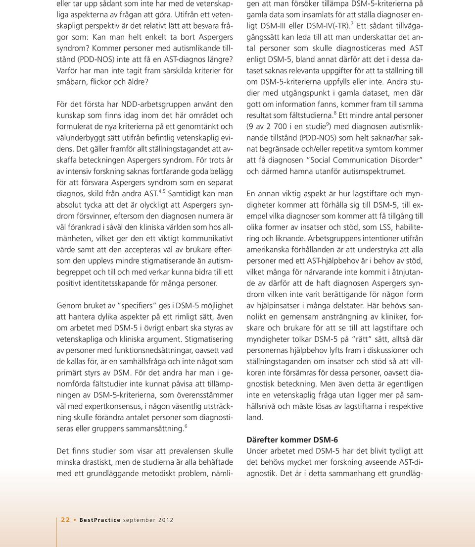 Kommer personer med autismlikande tillstånd (PDD-NOS) inte att få en AST-diagnos längre? Varför har man inte tagit fram särskilda kriterier för småbarn, flickor och äldre?