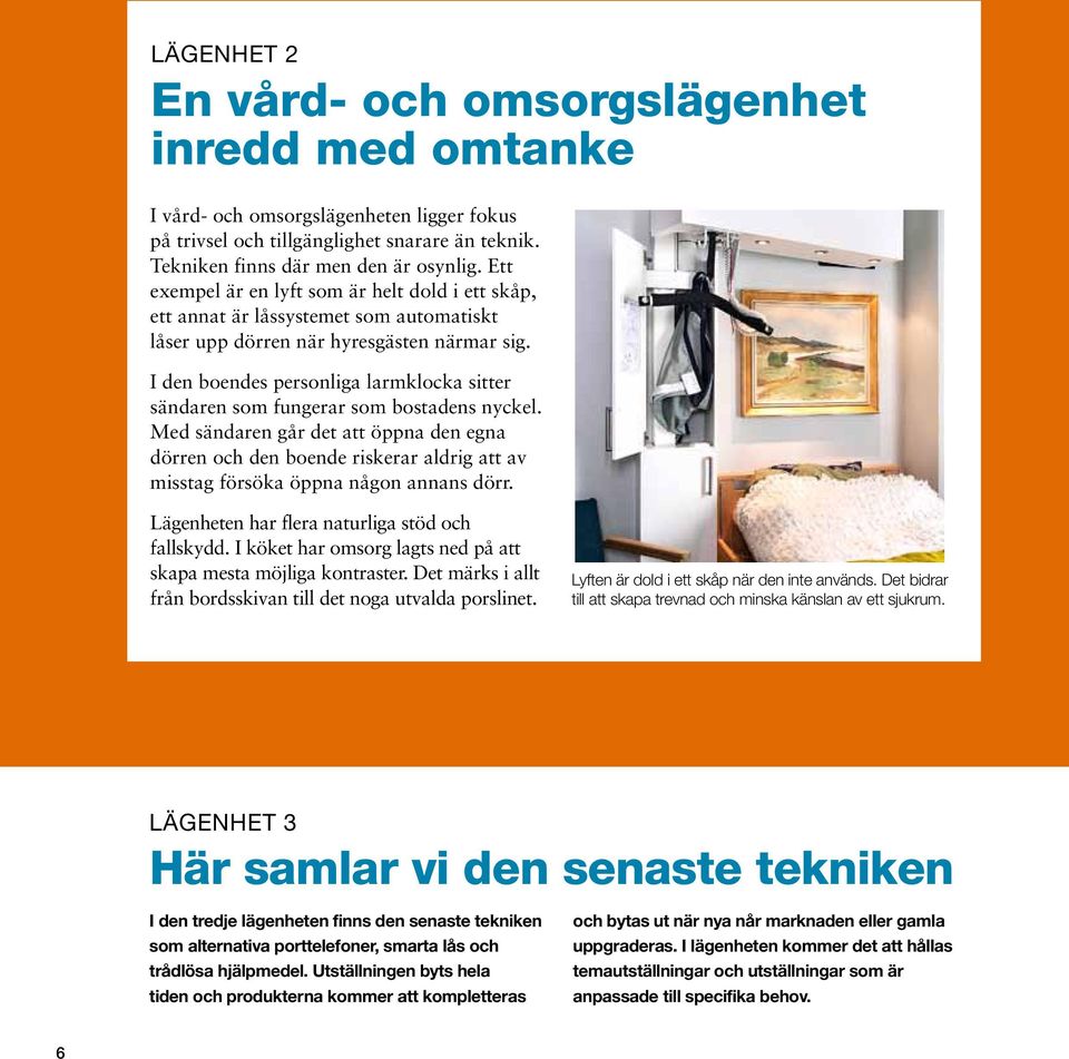 I den boendes personliga larmklocka sitter sändaren som fungerar som bostadens nyckel.