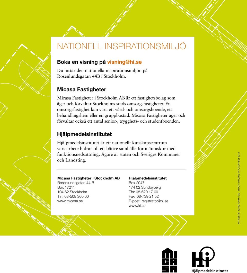 En omsorgsfastighet kan vara ett vård och omsorgsboende, ett behandlingshem eller en gruppbostad. Micasa Fastigheter äger och förvaltar också ett antal senior, trygghets och studentboenden.