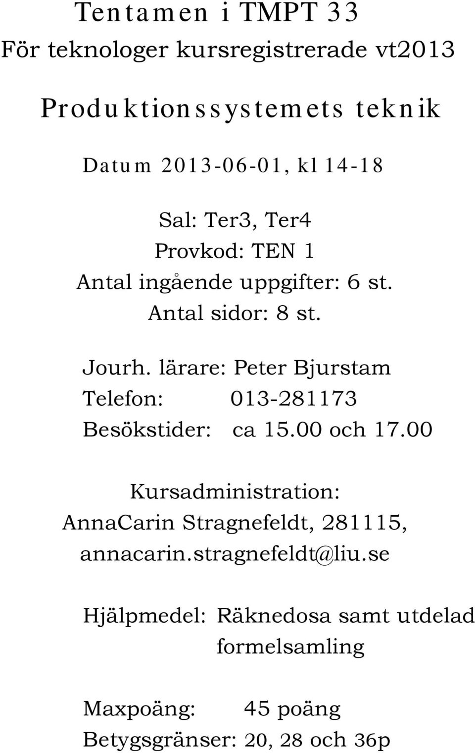 lärare: Peter Bjurstam Telefon: 013-281173 Besökstider: ca 15.00 och 17.