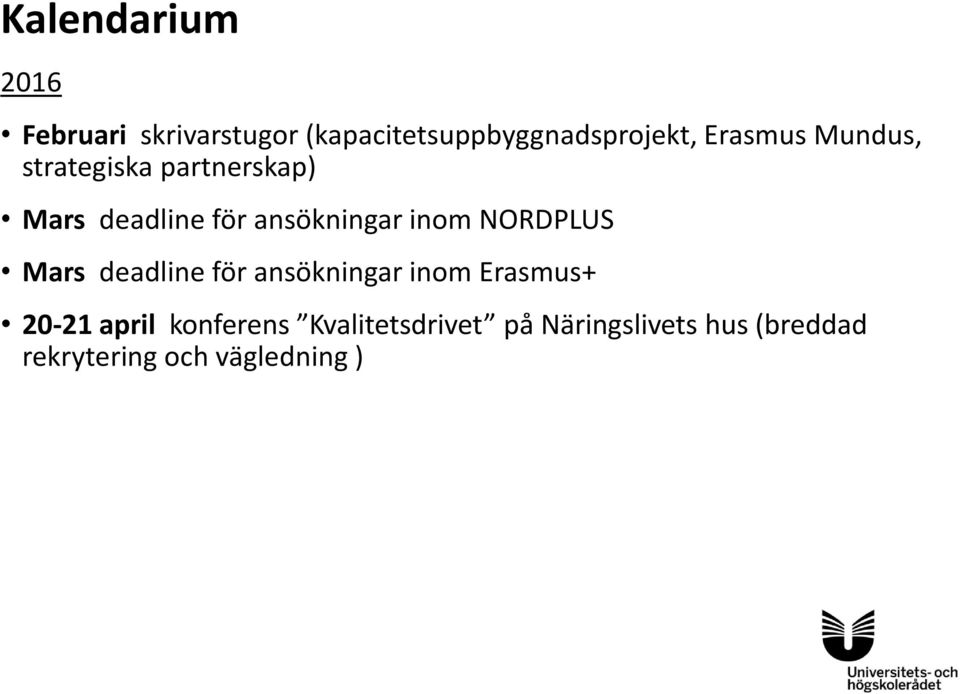 inom NORDPLUS Mars deadline för ansökningar inom Erasmus+ 20-21 april