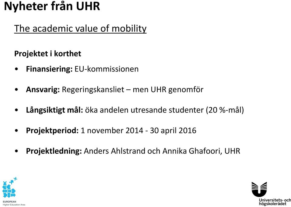 Långsiktigt mål: öka andelen utresande studenter (20 %-mål) Projektperiod: 1