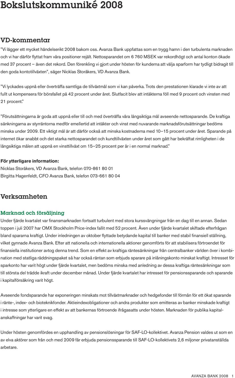 Nettosparandet om 7 MSEK var rekordhögt och antal konton ökade med 37 procent även det rekord.