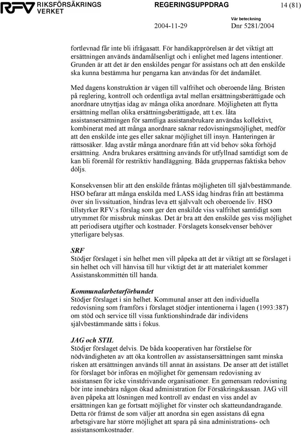 Med dagens konstruktion är vägen till valfrihet och oberoende lång.
